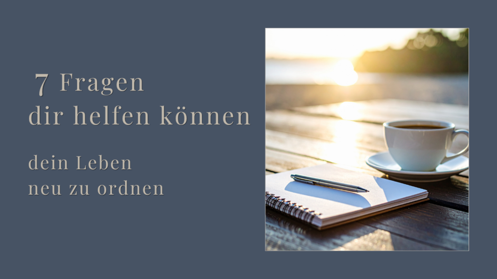7 Fragen die dir helfen können, deine Gedanken zu ordnen. Wenn du nicht weißt, wohin dein Leben führt.