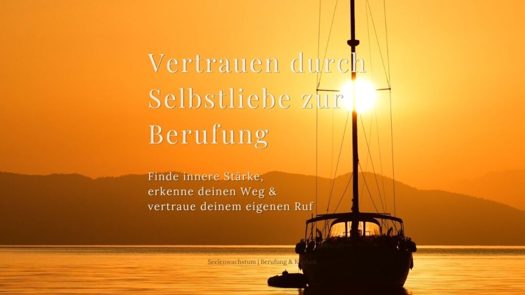 Segelboot am Meer, Sonnenuntergang, Vertrauen durch Selbstliebe in deine Berufung